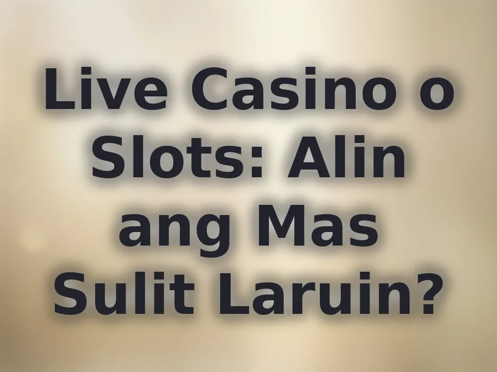 Live Casino o Slots: Alin ang Mas Sulit Laruin?