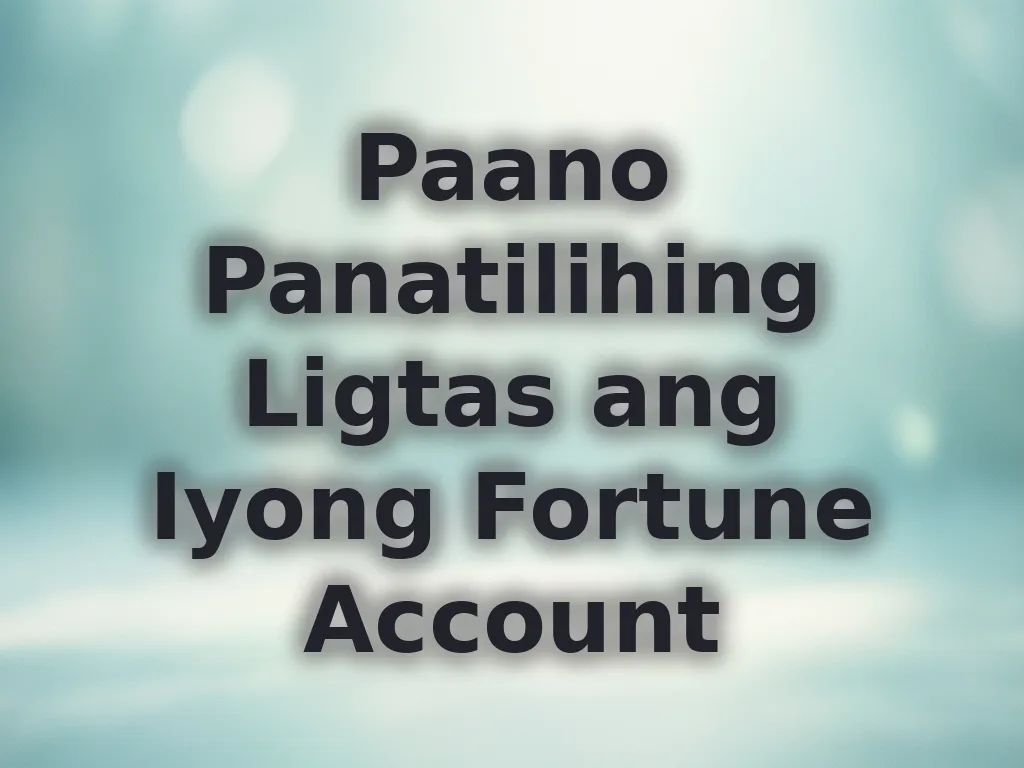 Paano Panatilihing Ligtas ang Iyong Fortune Account