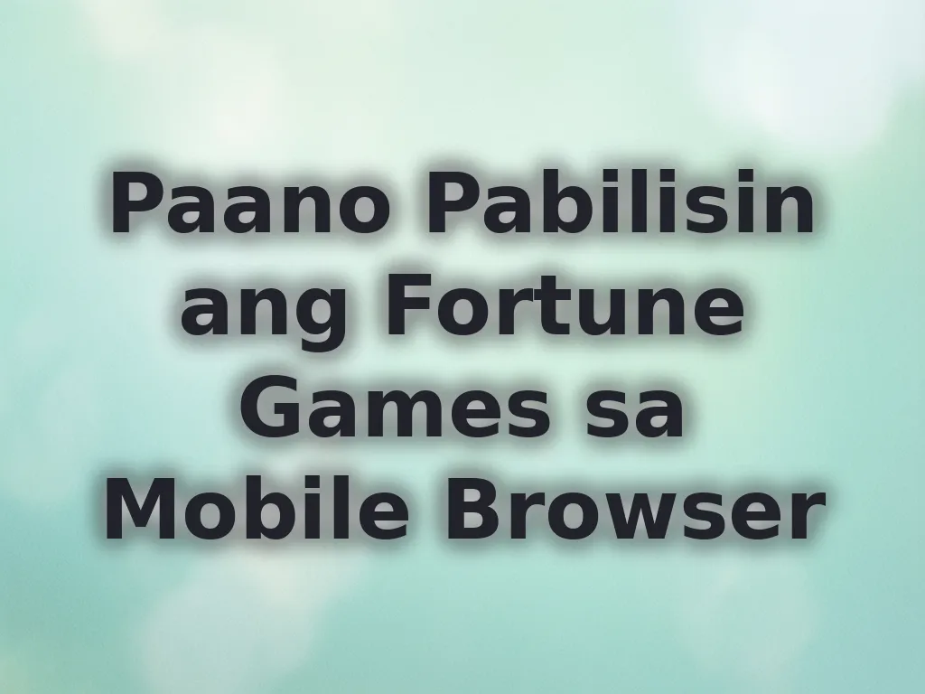 Paano Pabilisin ang Fortune Games sa Mobile Browser