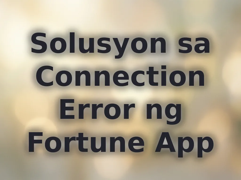 Solusyon sa Connection Error ng Fortune App